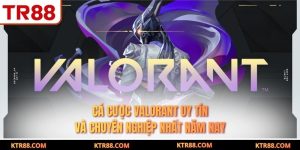 Cá Cược Valorant Uy Tín Và Chuyên Nghiệp Nhất Năm Nay