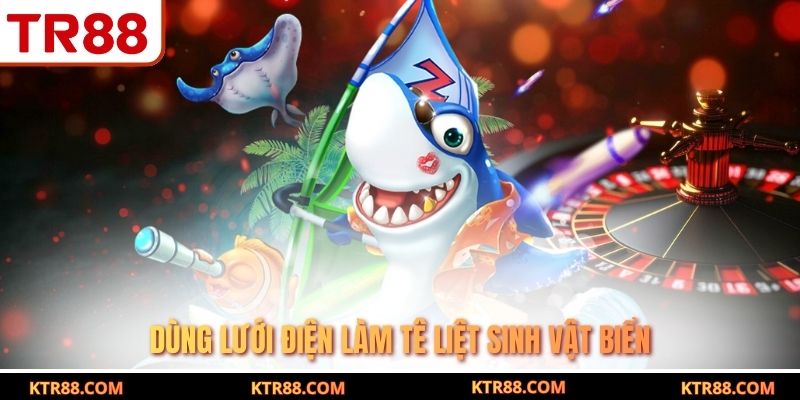 Dùng lưới điện làm tê liệt sinh vật biển