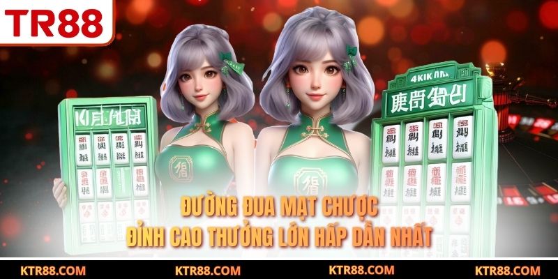 Đường Đua Mạt Chược Đỉnh Cao Thưởng Lớn Hấp Dẫn Nhất