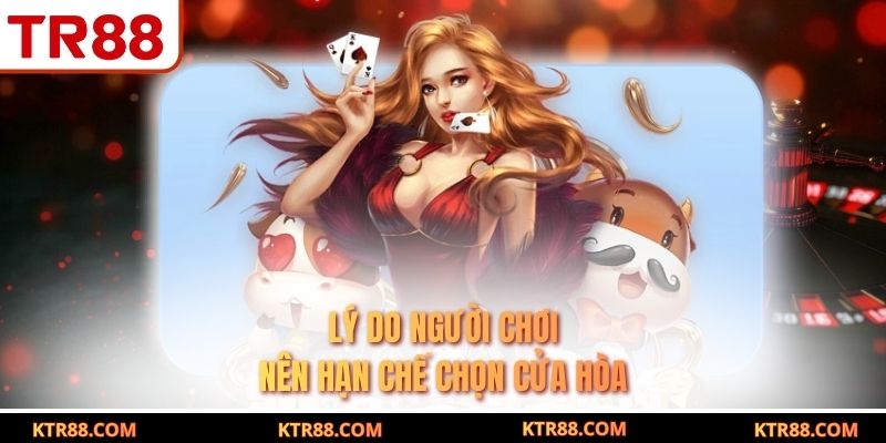 Lý do người chơi nên hạn chế chọn cửa hòa