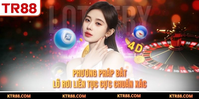 Phương pháp bắt lô rơi liên tục cực chuẩn xác