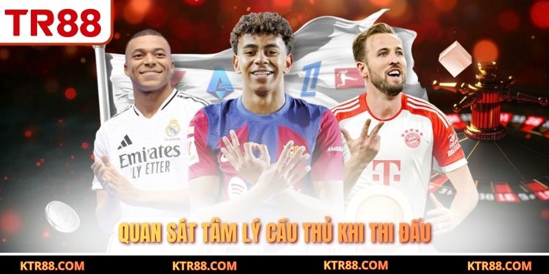 Quan sát tâm lý cầu thủ khi thi đấu