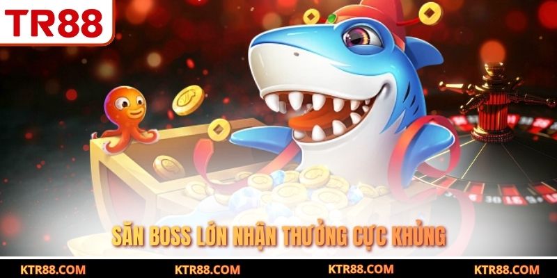 Săn boss lớn nhận thưởng cực khủng