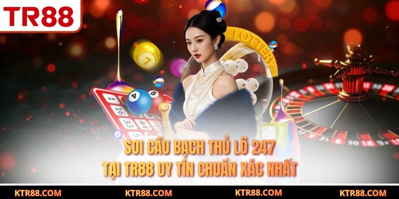 Soi Cầu Bạch Thủ Lô 247 Tại TR88 Uy Tín Chuẩn Xác Nhất