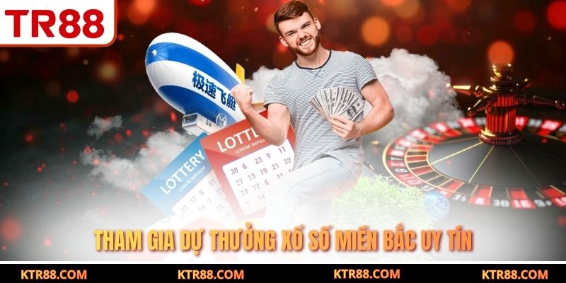 Tham gia dự thưởng xổ số miền bắc uy tín