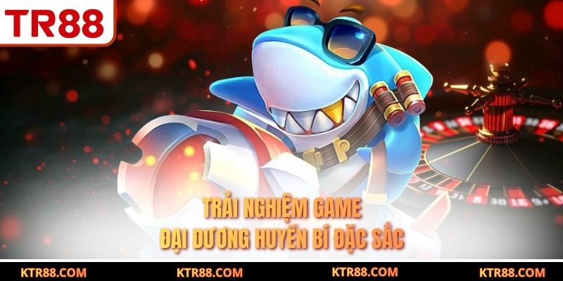 Trải nghiệm game đại dương huyền bí đặc sắc