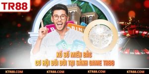 Xổ Số Miền Bắc - Cơ Hội Đổi Đời Tại Sảnh Game TR88